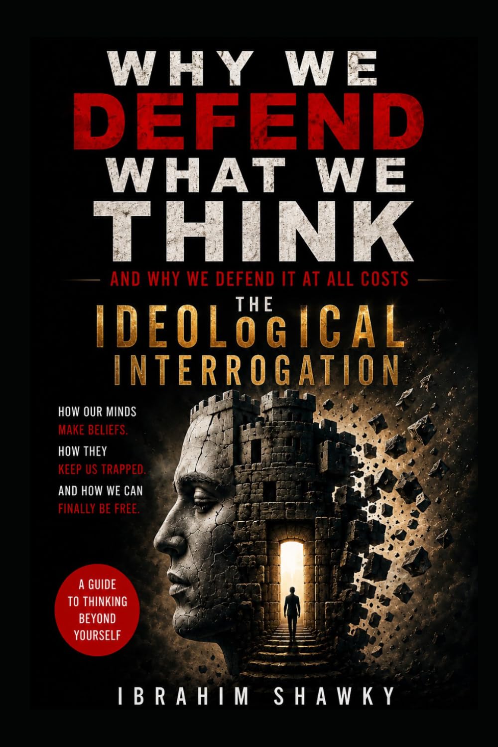 Why We Defend What We Think: (And Why We Defend It at All Costs)