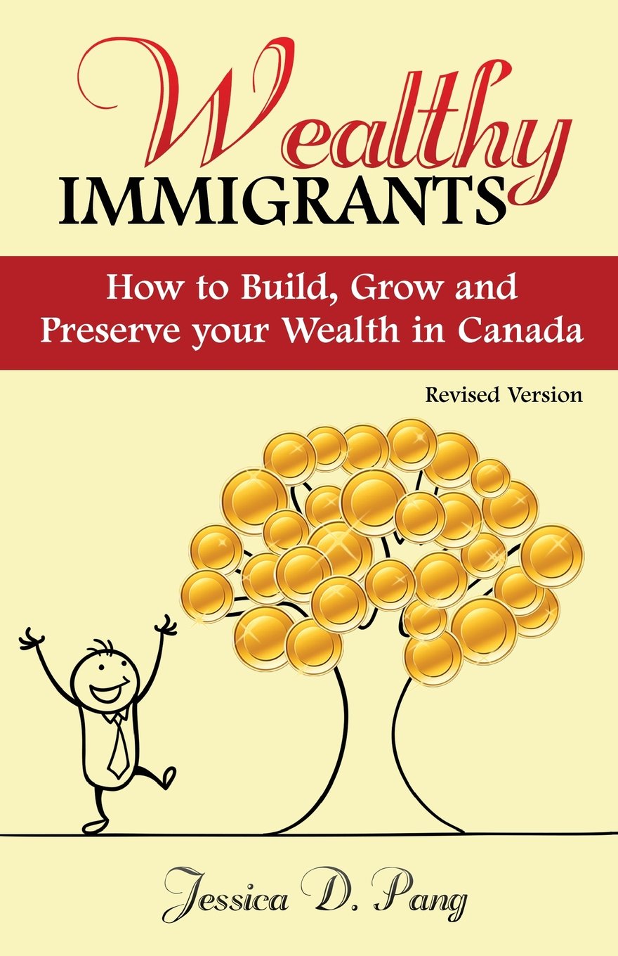 Wealthy Immigrants: How to Build, Grow and Preserve Your Wealth In Canada
