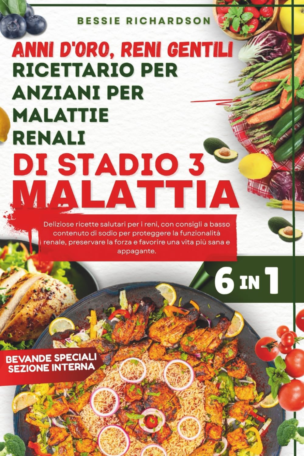 Anni d'oro, reni gentili Ricettario per anziani per malattie renali di stadio 3Malattia: Deliziose ricette salutari per i reni, con consigli a basso contenuto di sodio per proteggere la funzionalità