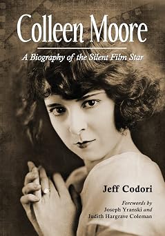 Colleen Moore A Biography of the Silent Film Star