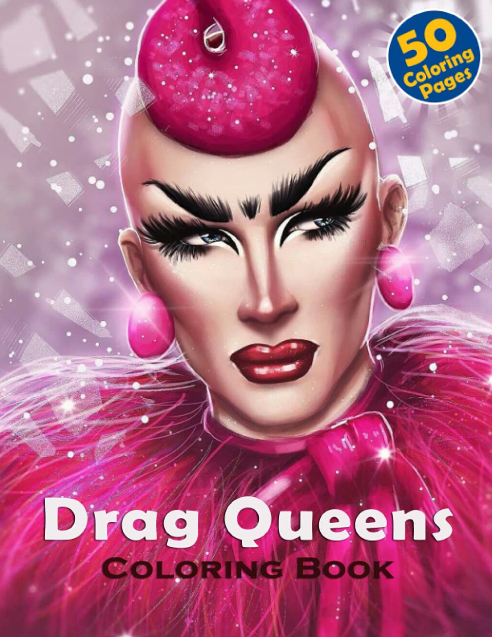 Drag Queens Coloring Book: An Amazing Coloring Book With Many Fabulous Drag Queens Illustrations For Adults To Reduce Stress And Boost Relaxation
