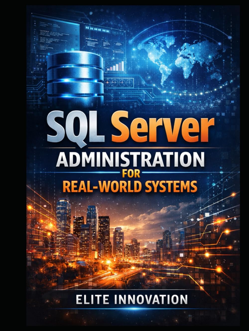 SQL Server Administration for Real-World Systems