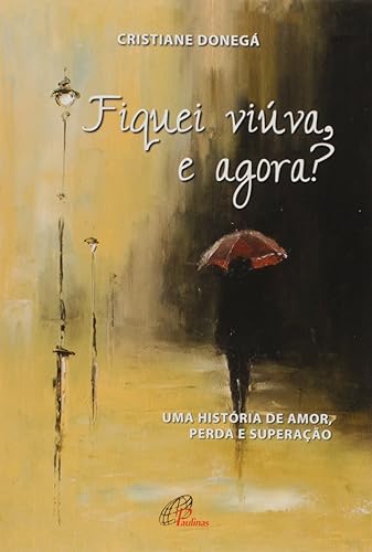 Fiquei viúva, e agora?: Uma história de amor, perda e superação