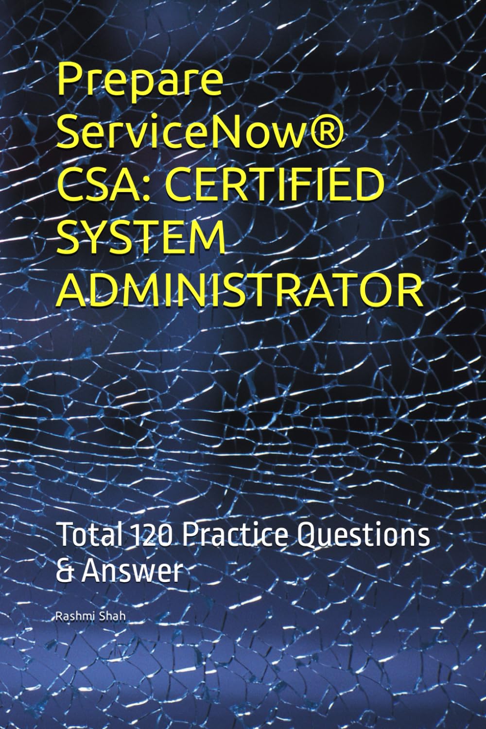 Prepare ServiceNow® CSA: CERTIFIED SYSTEM ADMINISTRATOR: Total 120 Practice Questions & Answer
