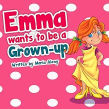 Kids Books: Emma Wants to be a Grown- Up: (Beginner Readers Children's Books) (Kids Books) (Bedtime stories) Picture Books Series for Kids Ages 2 4 8 ... ... Along Children's Books Collection Book 3)
