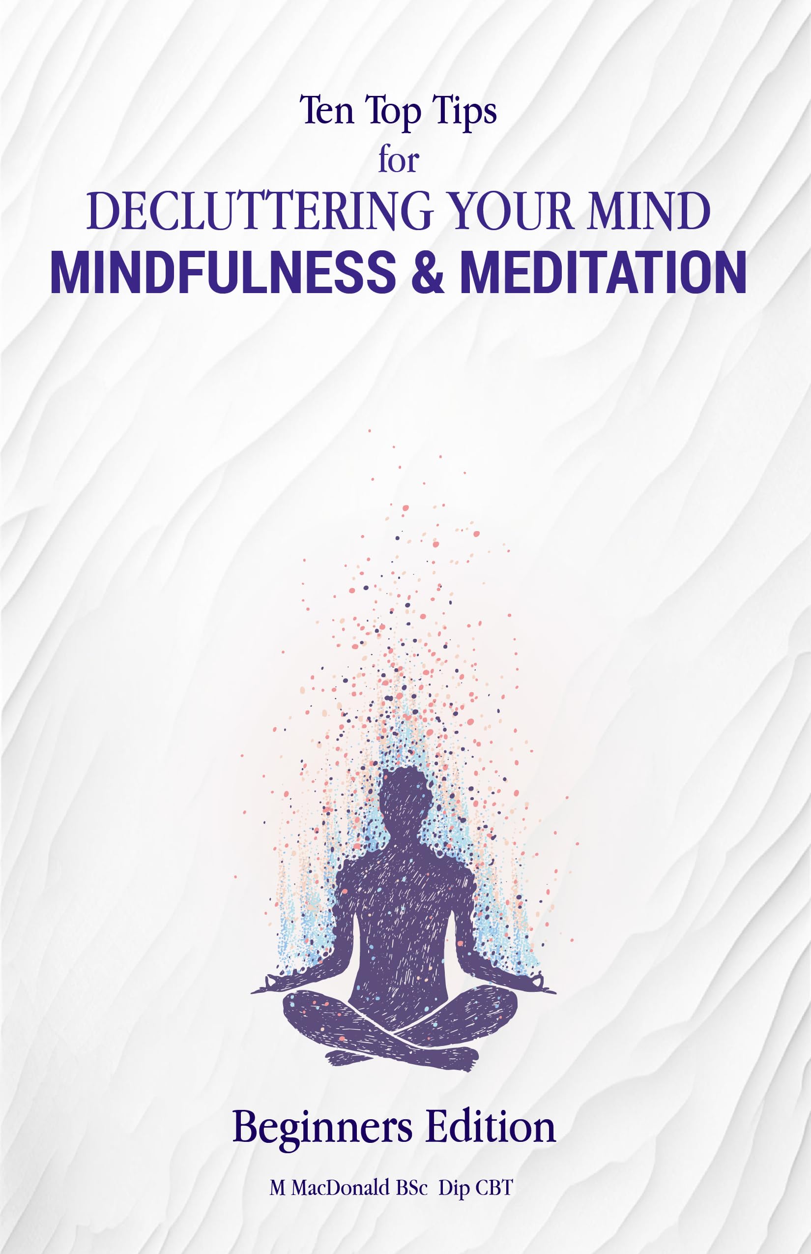 Mind Decluttering: Top 10 Tips for Mindfulness, Meditation, and Stopping Overthinking