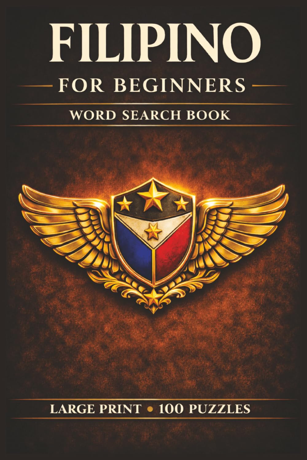 Filipino for Beginners Word Search Book: Learn Filipino in a Large Print Book with 100 Puzzles and 2000 Unique Words on Tagalog for Beginners, Filipino Workbook, and Philippines Travel Guide