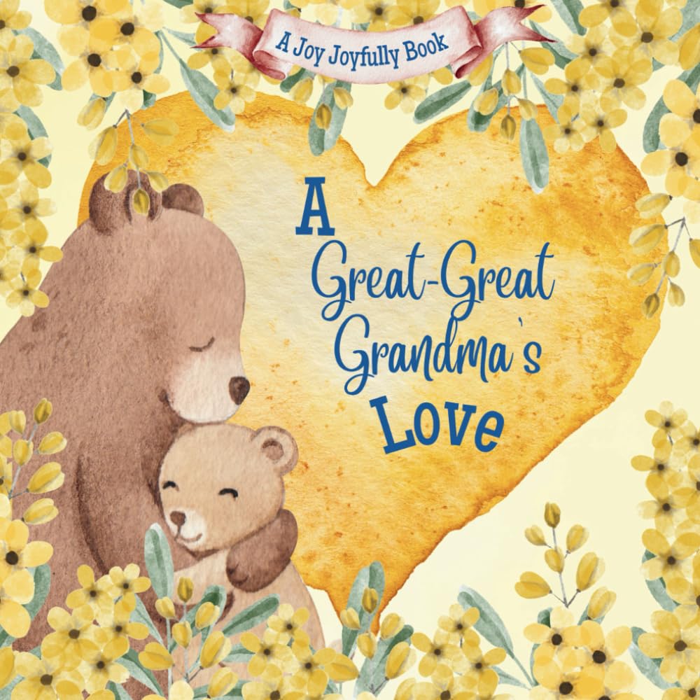 A Great-Great Grandma’s Love!: A Heartwarming Rhyming Picture Book for Children & Grandparents: Celebrate Love, Family Bonds, and Special Moments Through Charming Rhymes and Illustrations
