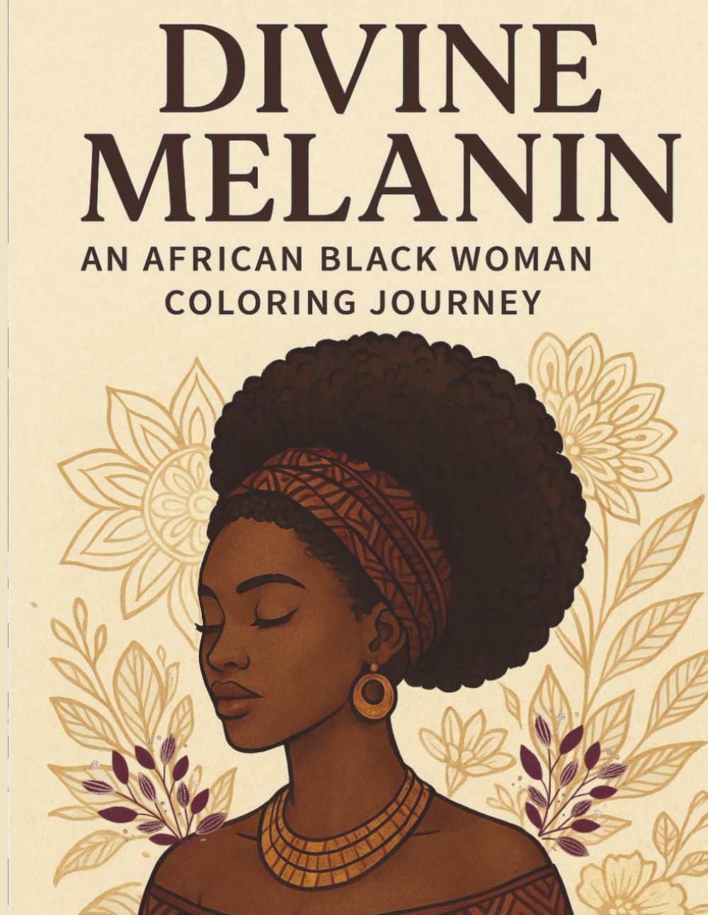 Divine Melanin: An African Black Woman Coloring Journey: Stress-Relief Designs Featuring Strong, Beautiful Black Women