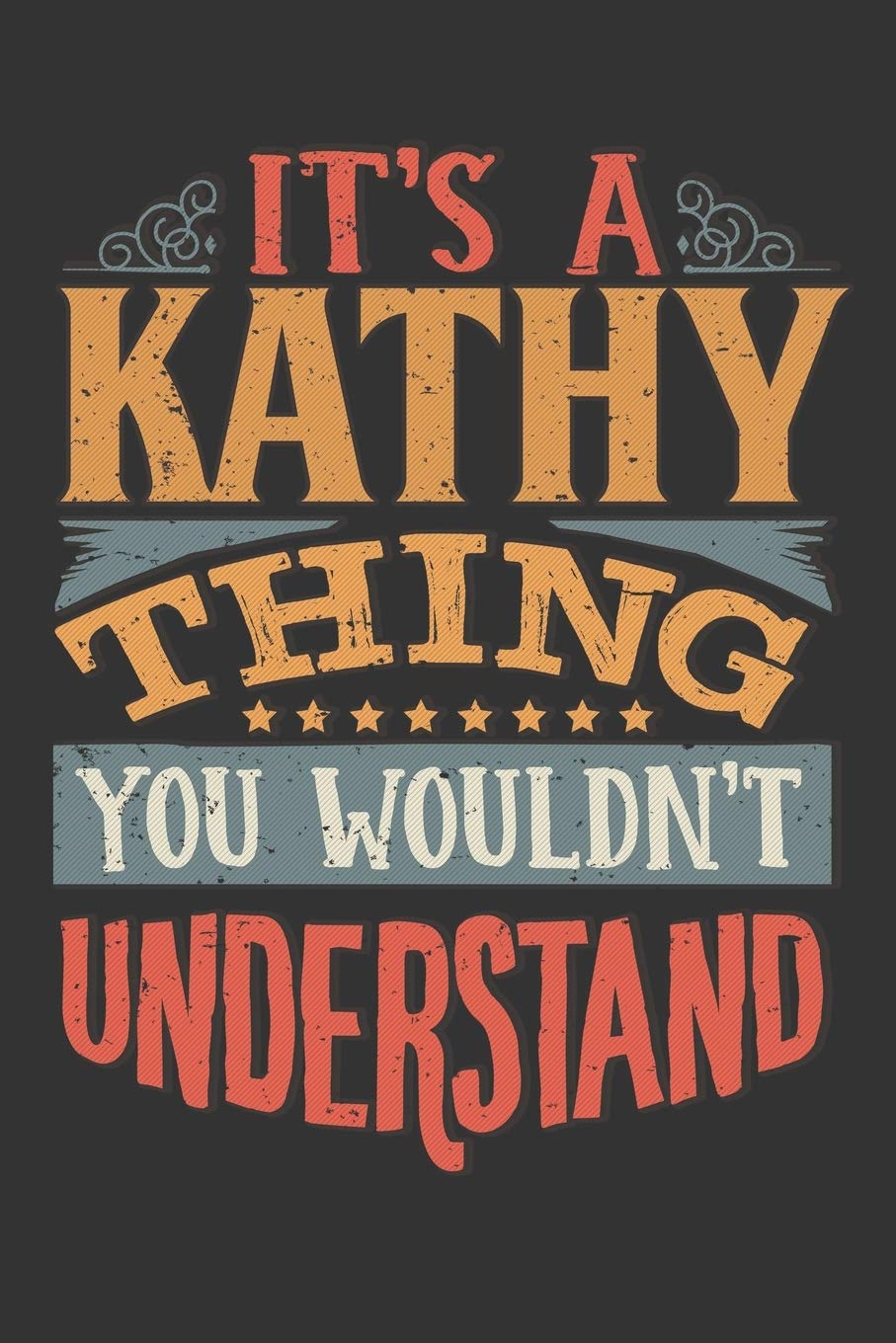Its A Kathy Thing You Wouldnt Understand: Kathy Diary Planner Notebook Journal 6x9 Personalized Customized Gift For Someones Surname Or First Name is Kathy