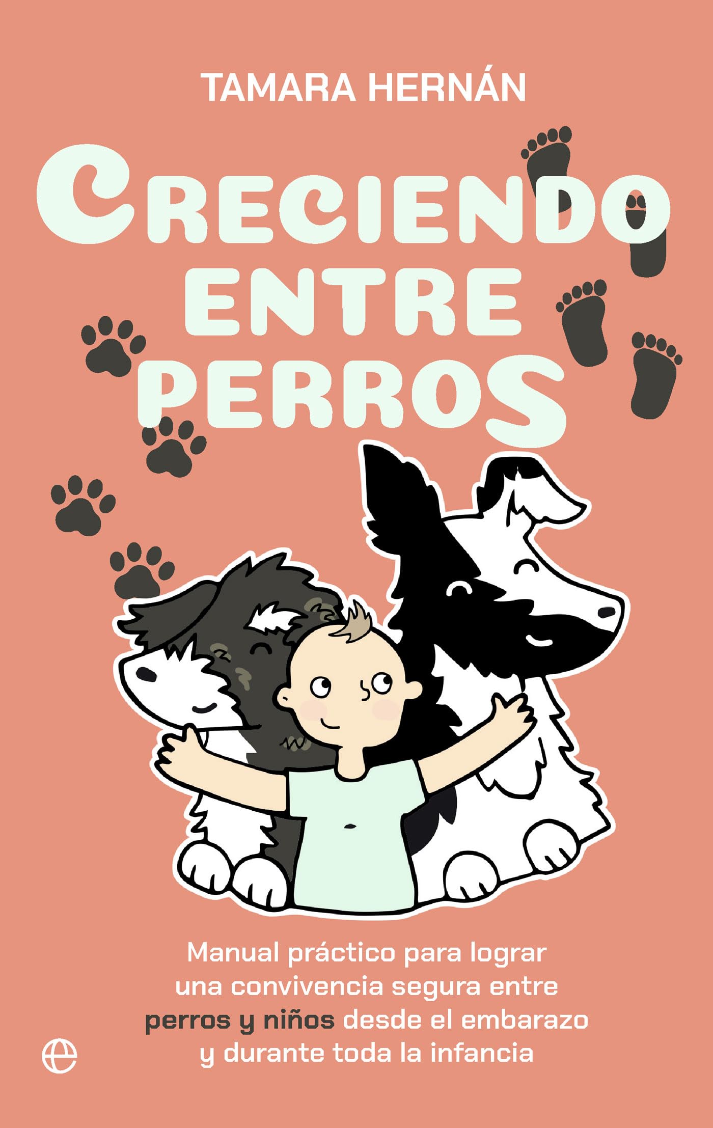 Creciendo entre perros: Manual práctico para lograr una convivencia segura entre perros y niños desde el embarazo y durante toda la infancia (Fuera de Colección)