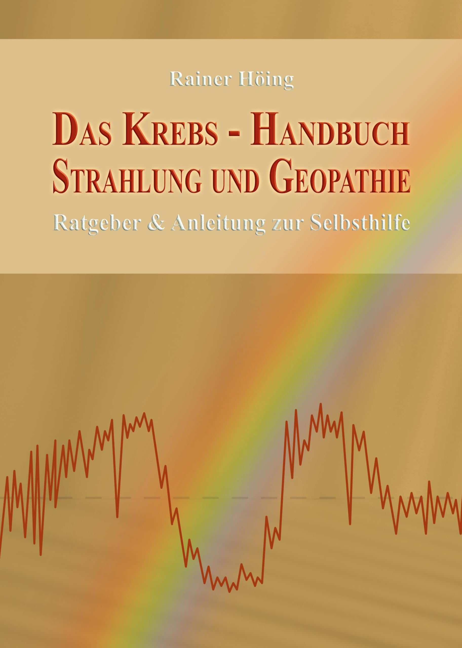 Das Krebs-Handbuch Strahlung und Geopathie: Ratgeber & Anleitung zur Selbsthilfe