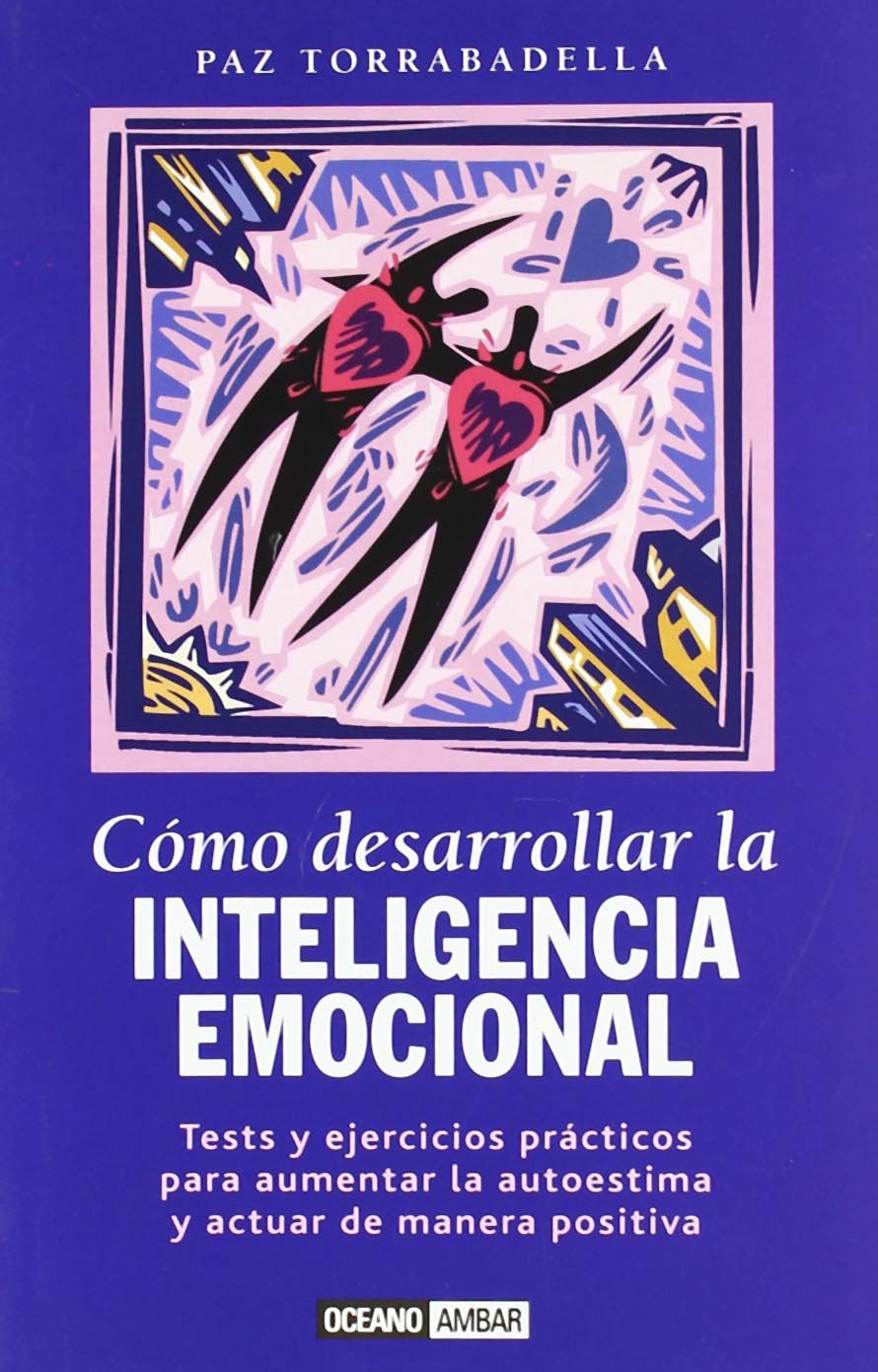 Cómo desarrollar la inteligencia emocional : tests y ejercicios prácticos para aumentar la autoestima y actuar de manera positiva (Muy Personal)
