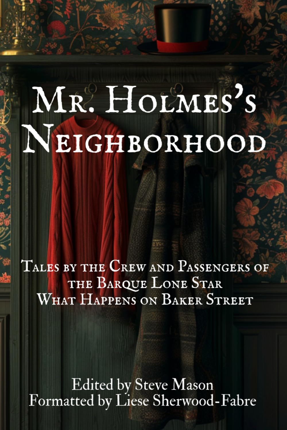 Mr. Holmes's Neighborhood: Tales by the Crew and Passengers of the Barque Lone Star About What Happens on Baker Street
