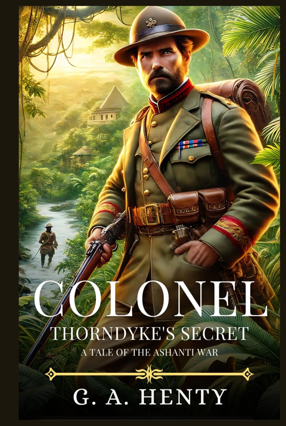 COLONEL THORNDYKE'S SECRET: A Tale Of The Ashanti War : Timeless Edition Featuring Authentic Illustrations