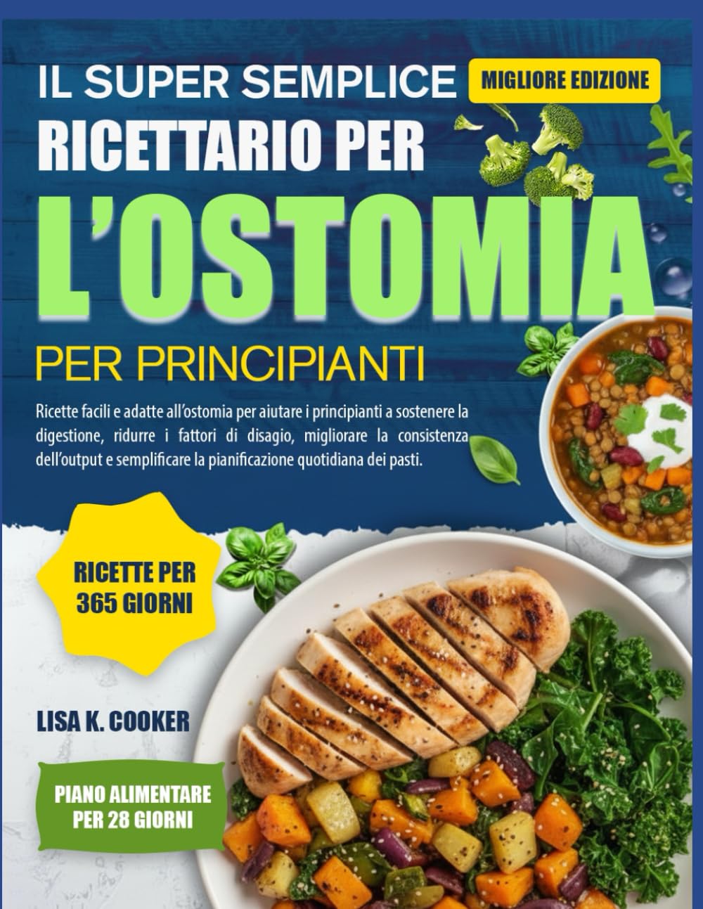 Il Super Semplice Ricettario Per L’ostomia Per Principianti: Ricette facili e adatte all’ostomia per aiutare i principianti a sostenere la digestione, ... dell’output e semplificare la pianificazione