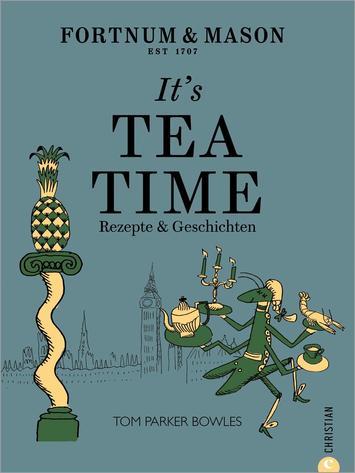 Fortnum & Mason: It's Tea Time!: Rezepte & Geschichten