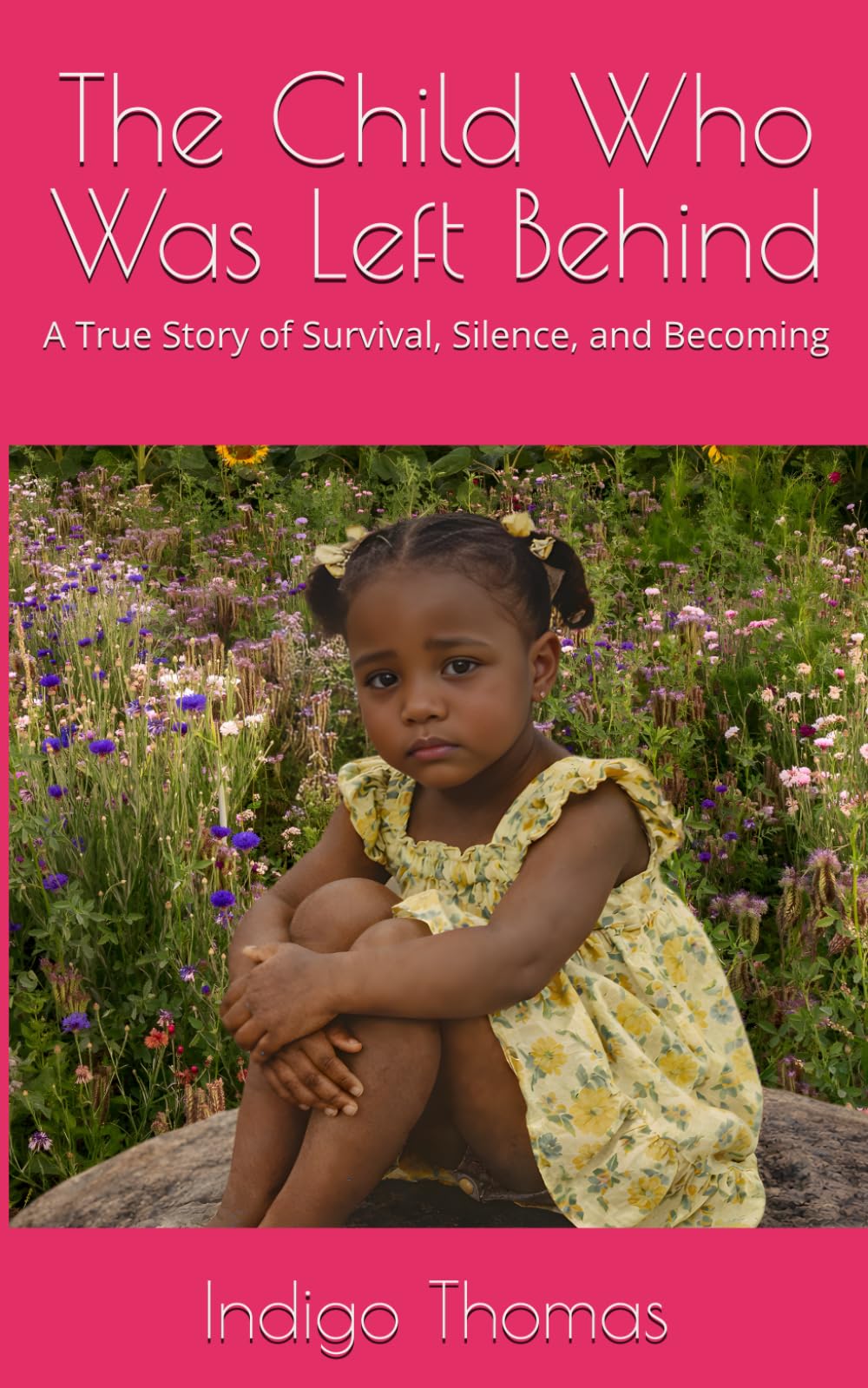 The Child Who Was Left Behind: A True Story of Survival, Silence, and Becoming