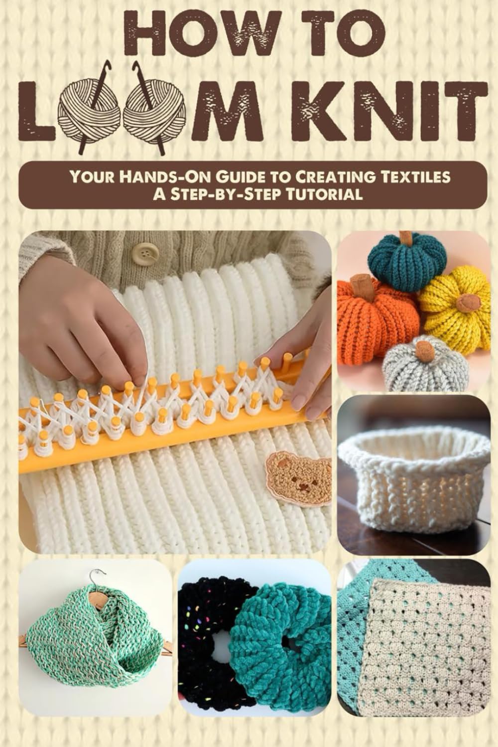How to Loom Knit: Your Hands-On Guide to Creating Textiles, A Step-by-Step Tutorial