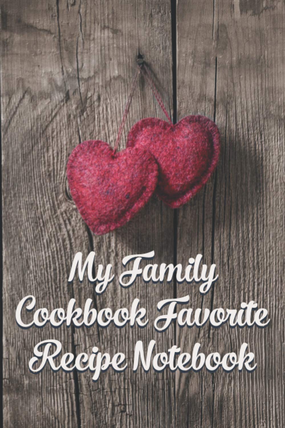 My Family Cookbook Favorite Recipe Notebook: Treasured Recipes Blank Recipe Book, Writing My Own Cookbook, Blank Dessert Recipe Book, Recipe Notebook