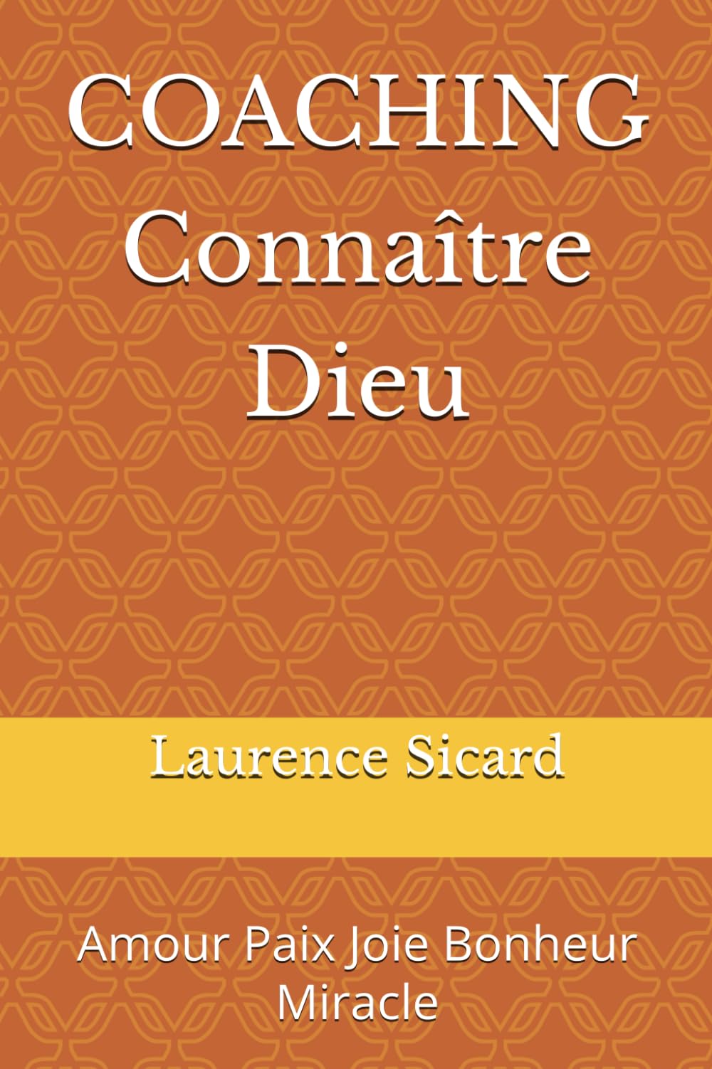COACHING Connaître Dieu: Amour Paix Joie Bonheur Miracle