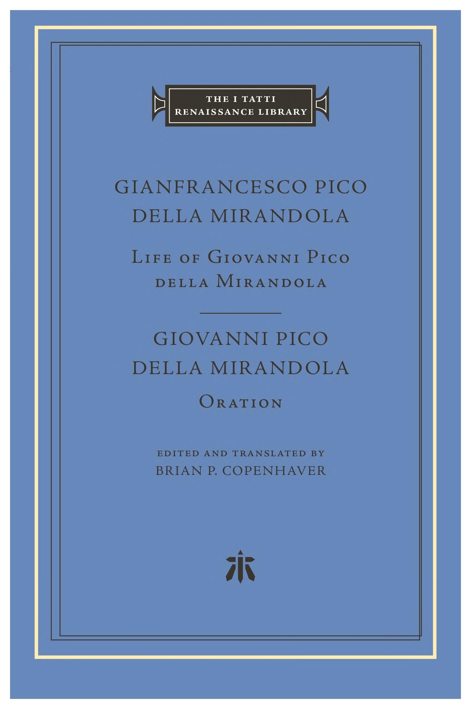 Life of Giovanni Pico della Mirandola. Oration (The I Tatti Renaissance Library)