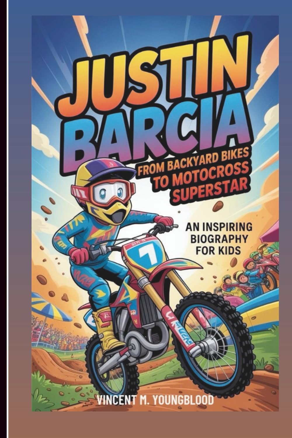Justin Barcia: From Backyard Bikes To Motocross Superstar: An Inspiring Biography For Kids