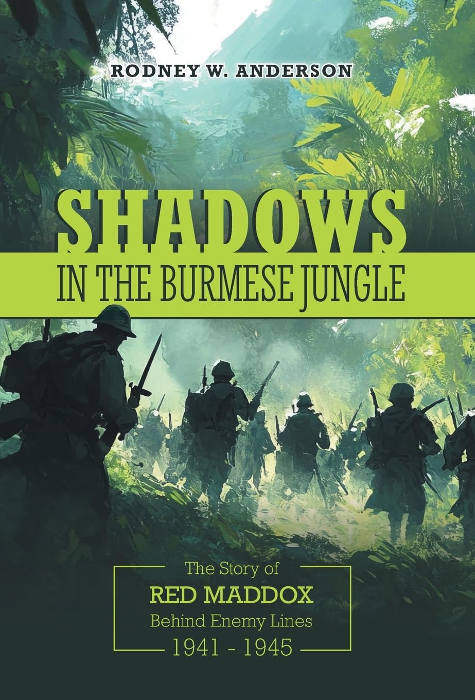 Shadows in the Burmese Jungle: The Story of Red Maddox Behind Enemy Lines 1941 - 1945
