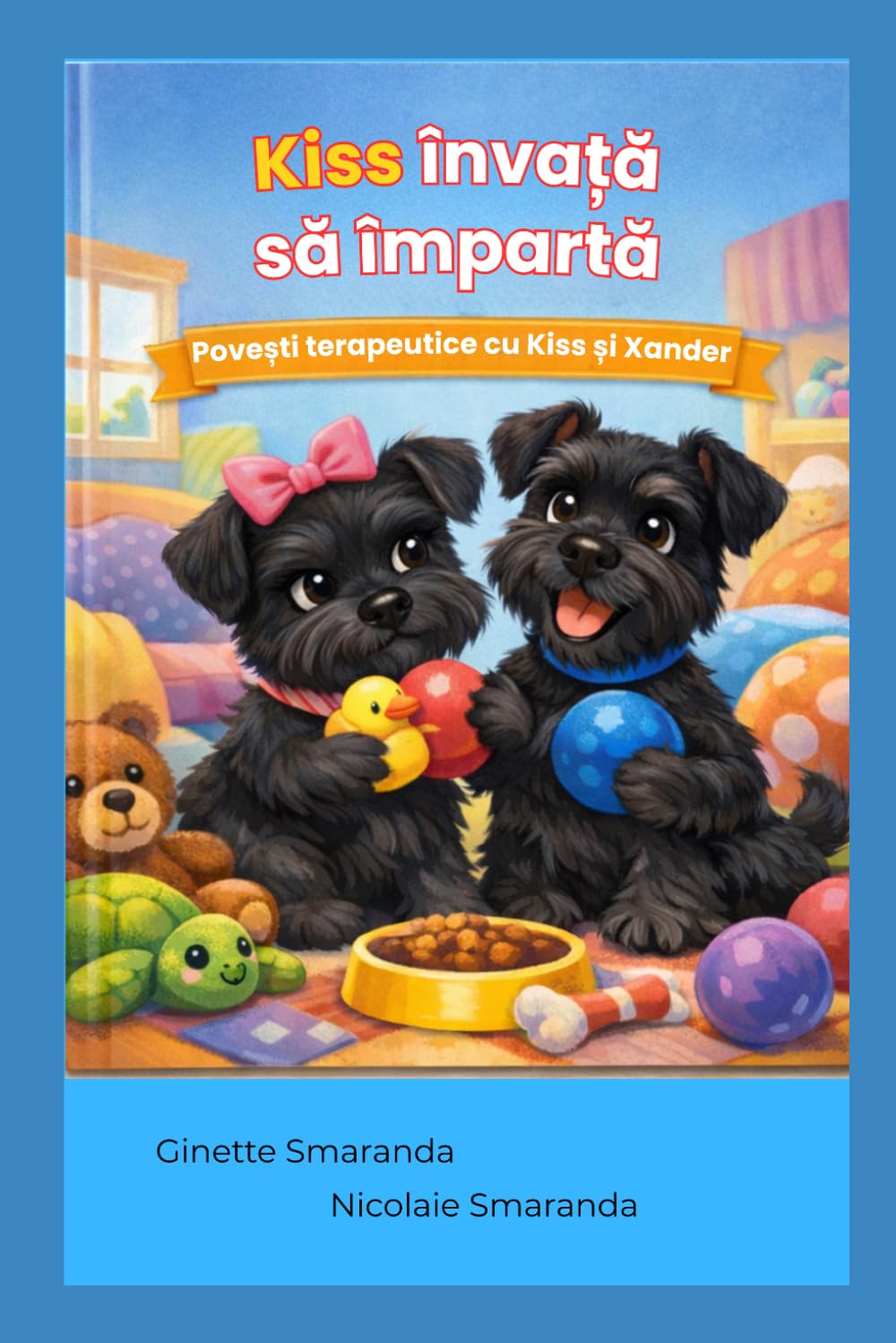 Kiss învață să împartă. Kiss Learns to Share.: Poveste amuzantă cu câini despre a împărți, empatie și abilități emoționale. Ediție în limba română. (Povești terapeutice cu Kiss și Xander)
