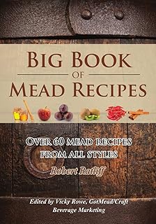 Big Book of Mead Recipes: Over 60 Recipes From Every Mead Style