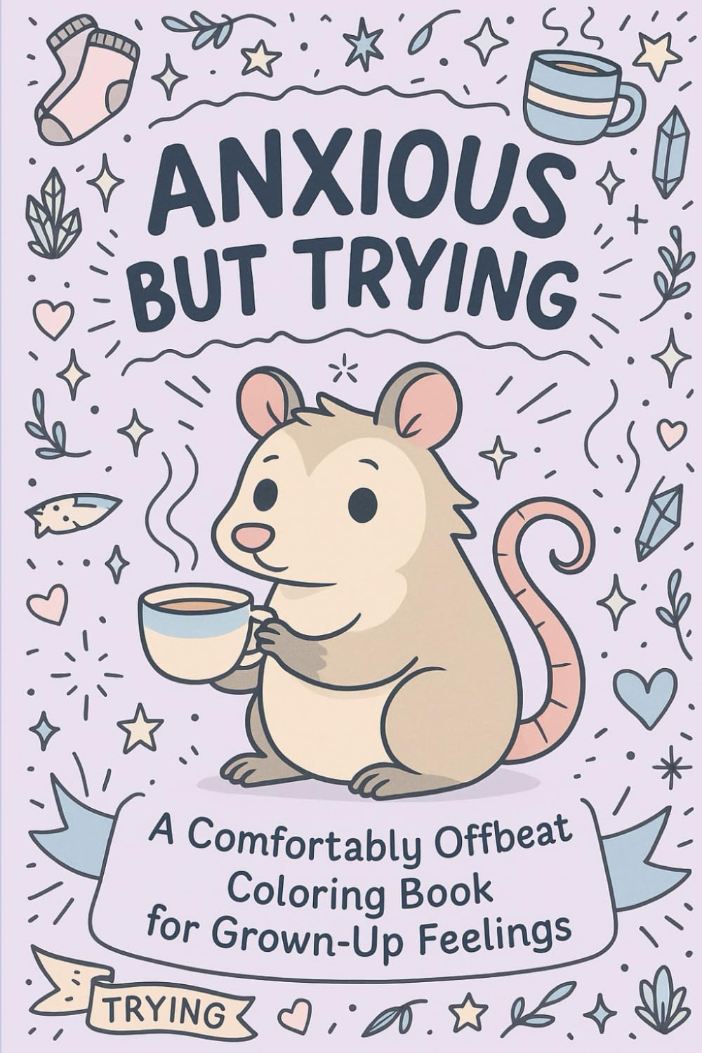 Anxious but Trying!: A Mindfully Illustrated Coloring Book
