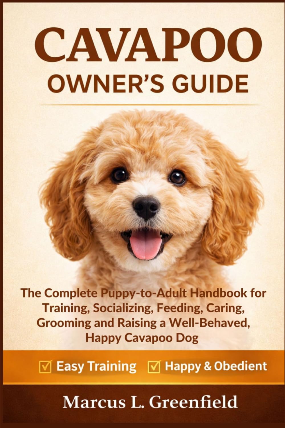 CAVAPOO OWNER’S GUIDE: The Complete Puppy-to-Adult Handbook for Training, Socializing, Feeding, Caring, Grooming and Raising a Well-Behaved, Happy Cavapoo Dog