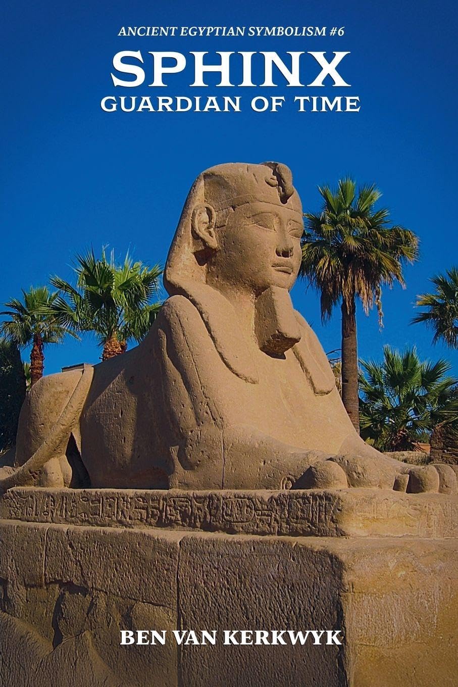 Sphinx, Guardian of Time: 6 (Ancient Egyptian Symbolism)
