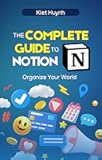 The Complete Guide to Notion: Organize Your World