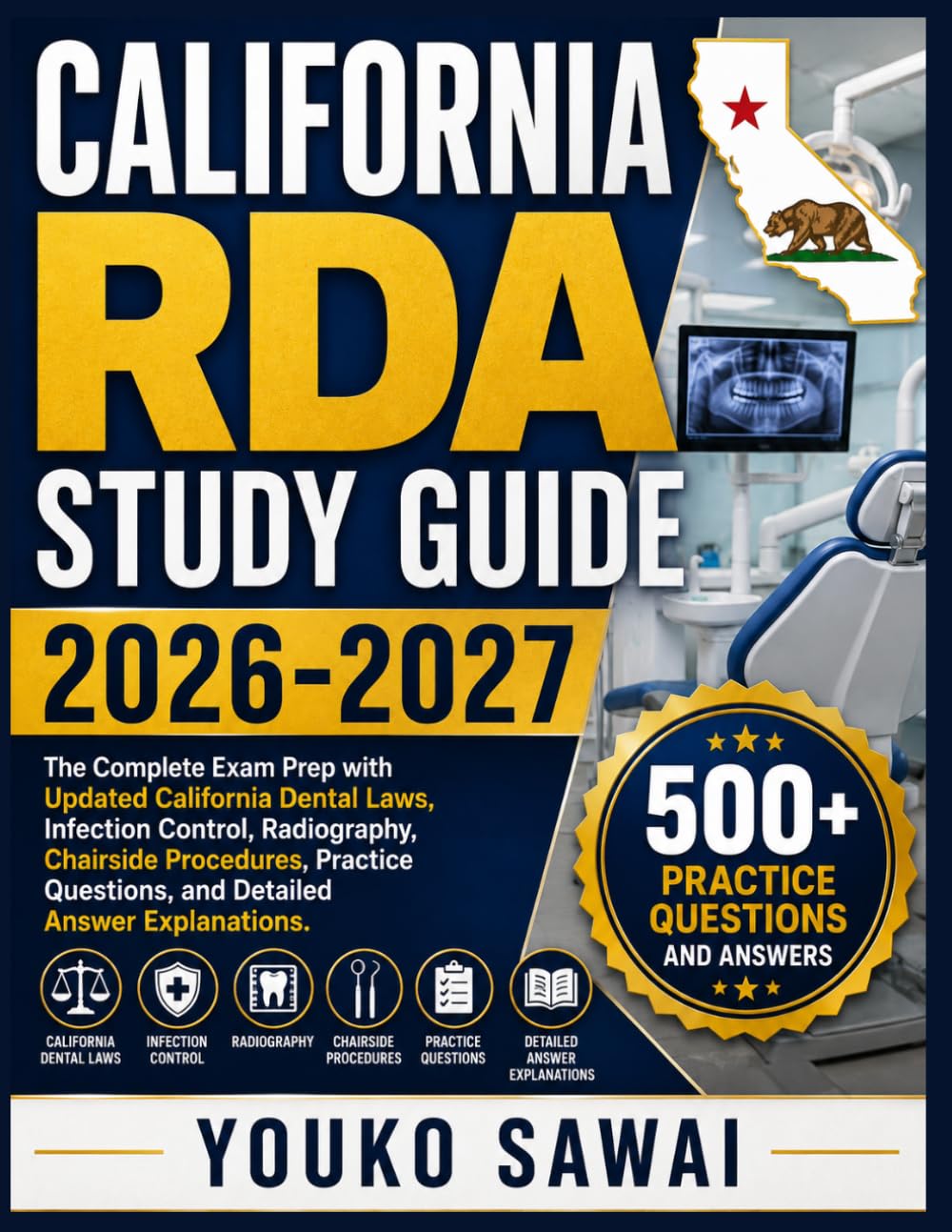 CALIFORNIA RDA STUDY GUIDE 2026-2027: The Complete Exam Prep with Updated California Dental Laws, Infection Control, Radiography, Chairside ... Questions, and Detailed Answer Explanations