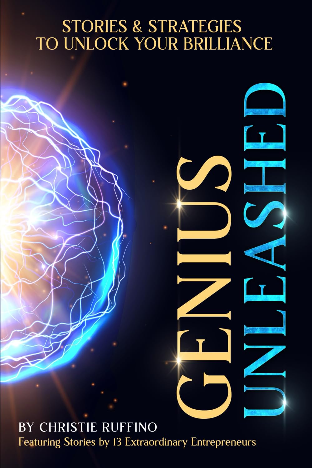Genius Unleashed: Stories and Strategies to Unlock Your Brilliance: 2 (Stories Unleashed: Transformative Tales to Empower Your Potential)