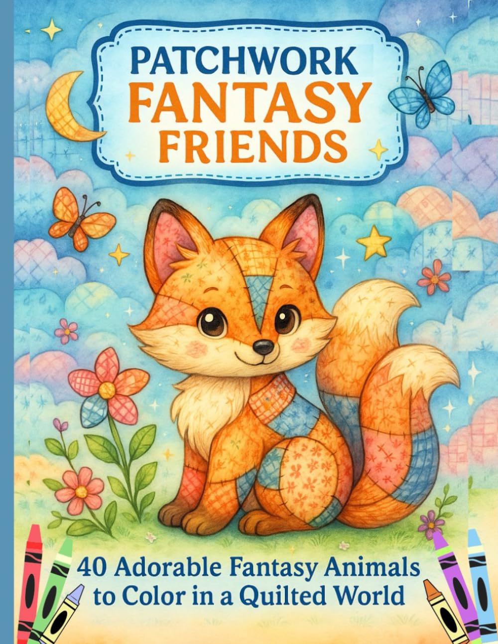 Patchwork Magic Creatures: 40 Charming Fantasy Animals to Color in a Quilted Realm