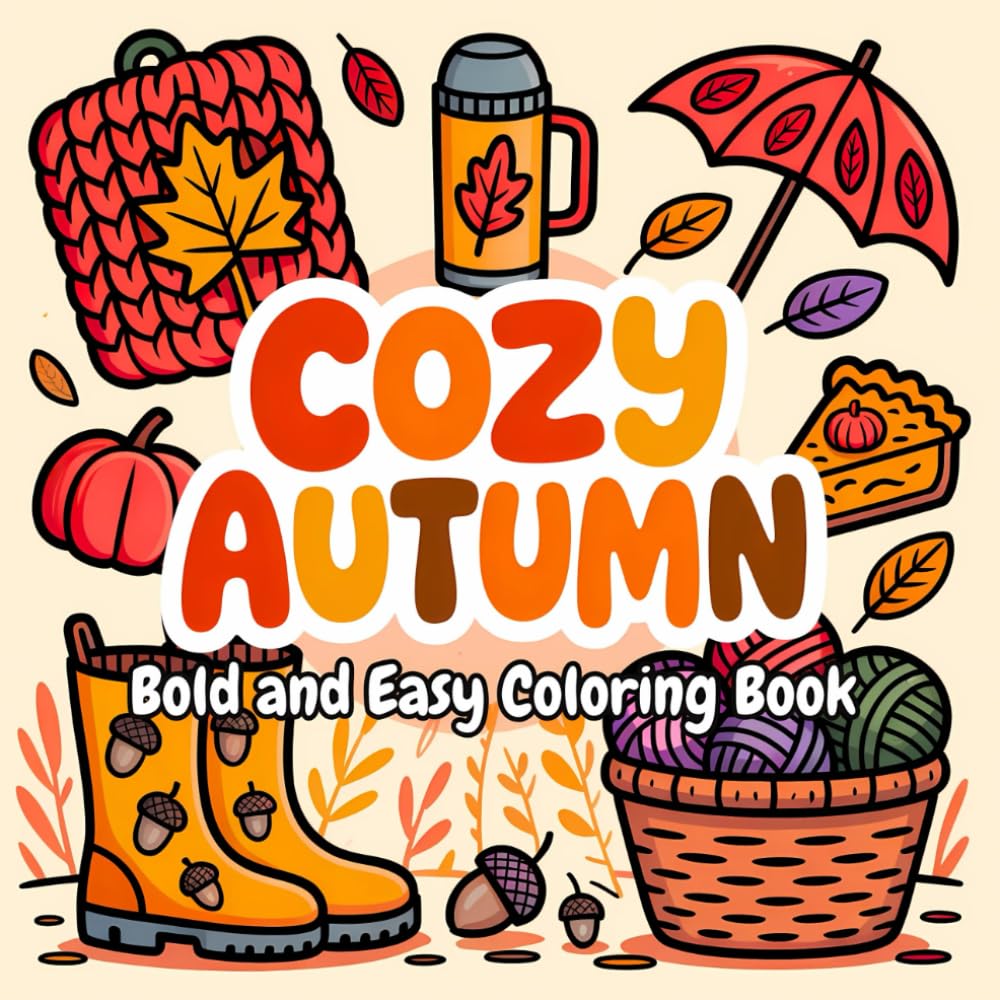 Cozy Autumn Bold and Easy Coloring Book: Simple Fall Scenes, Cute Seasonal Designs and Relaxing Pages for Adults and Kids