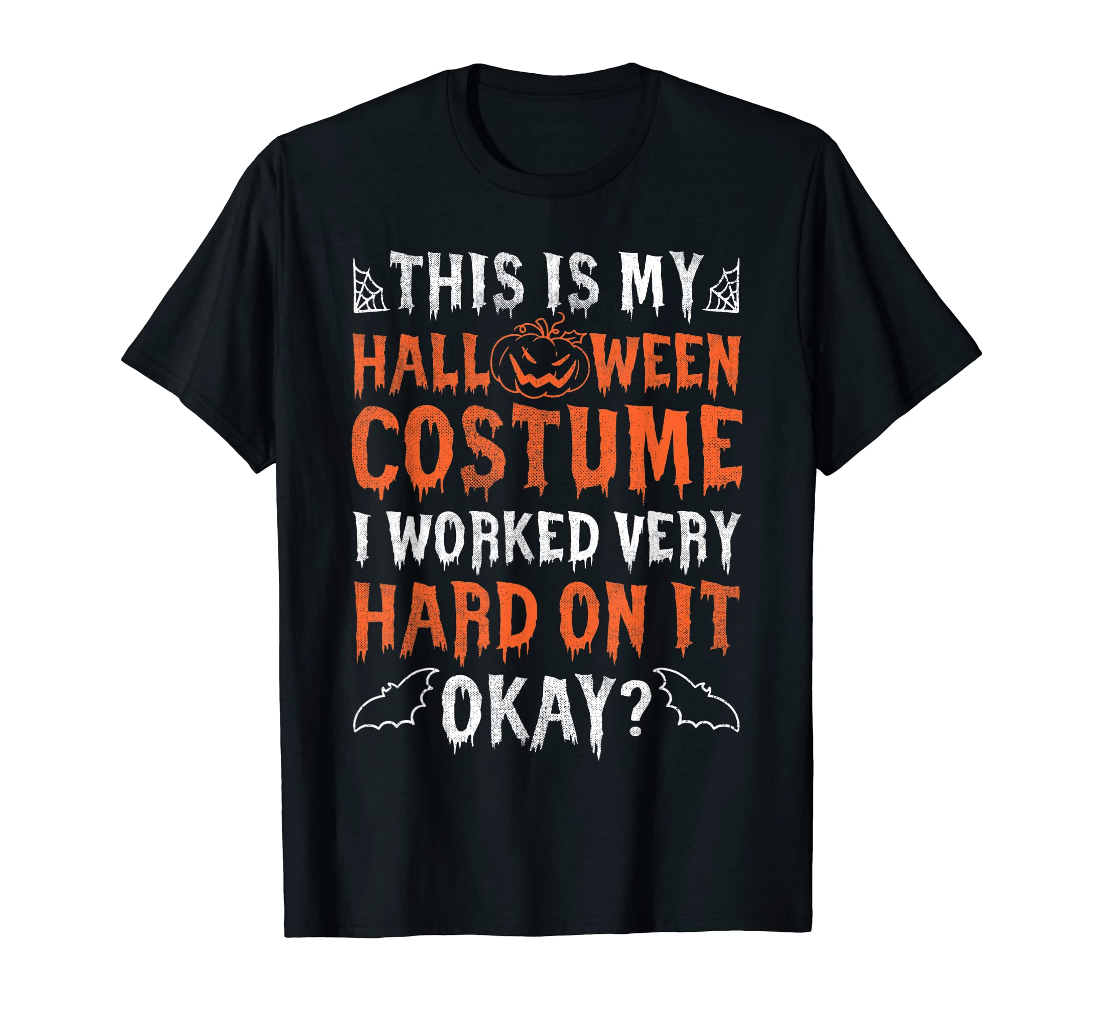 Mens This Is My Halloween Costume I Workey Very Hard On It Okay T-Shirt