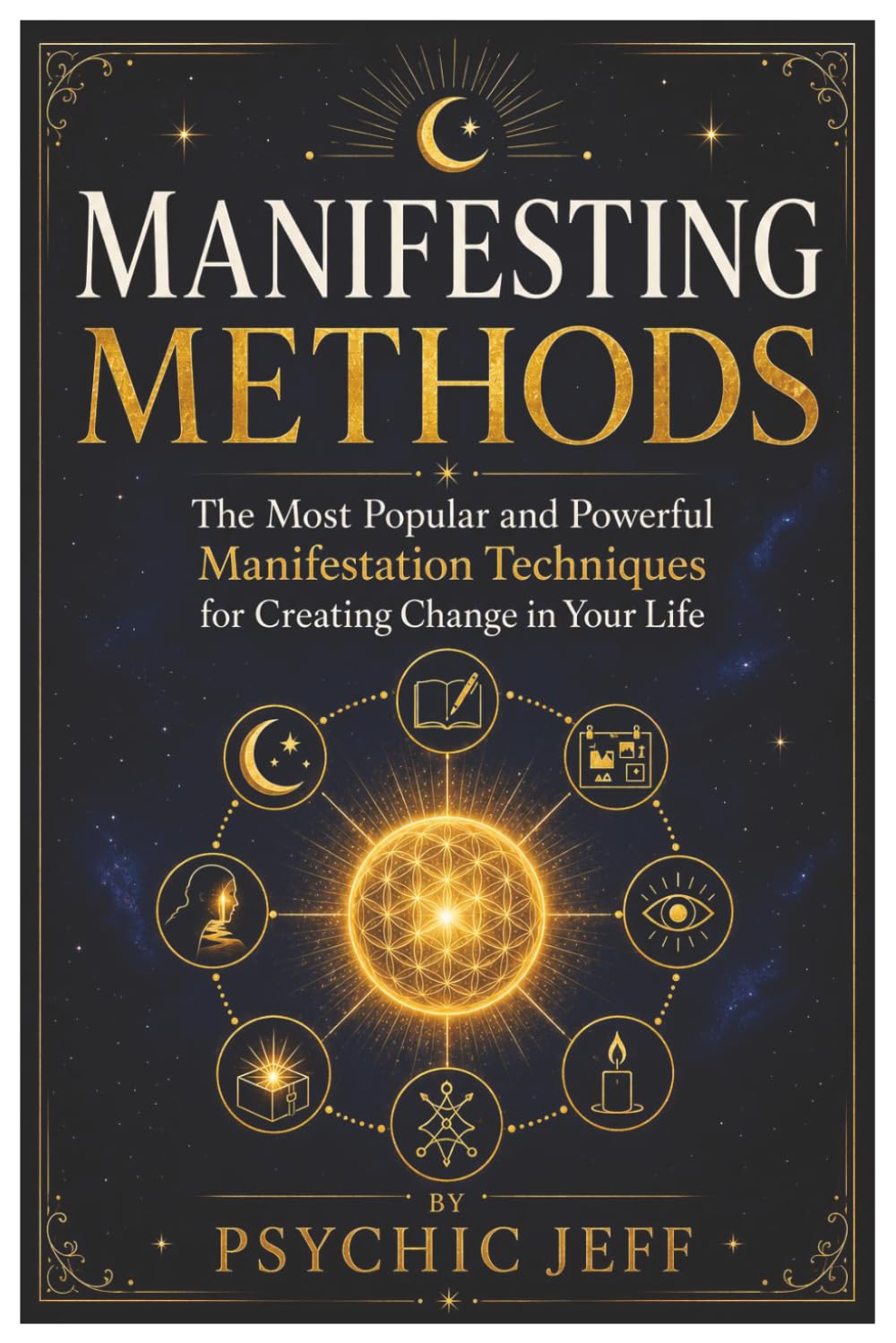 Manifesting Methods: The Most Popular and Powerful Manifestation Techniques for Creating Change in Your Life