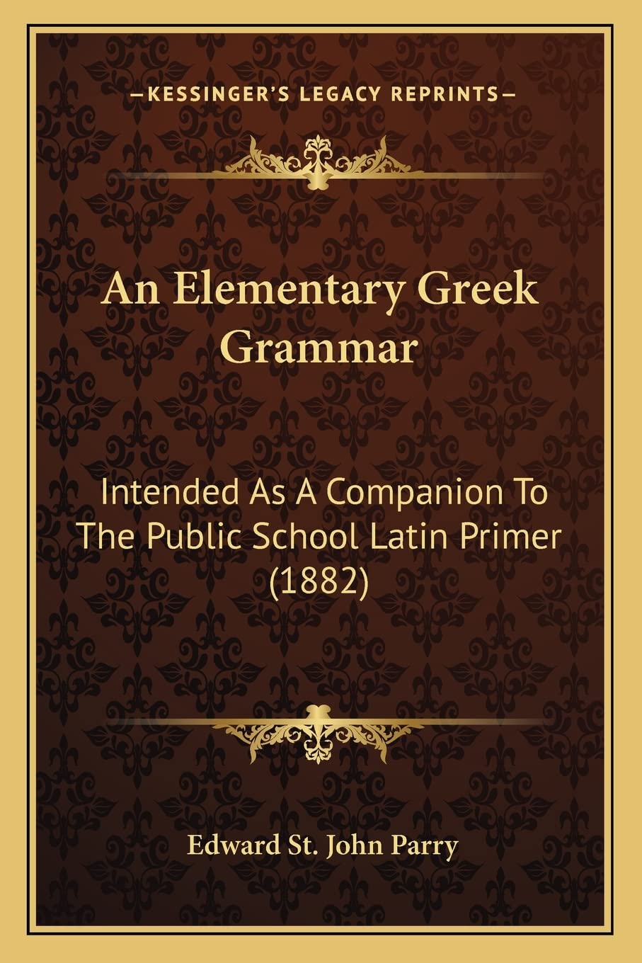 An Elementary Greek Grammar: Intended As A Companion To The Public School Latin Primer (1882)