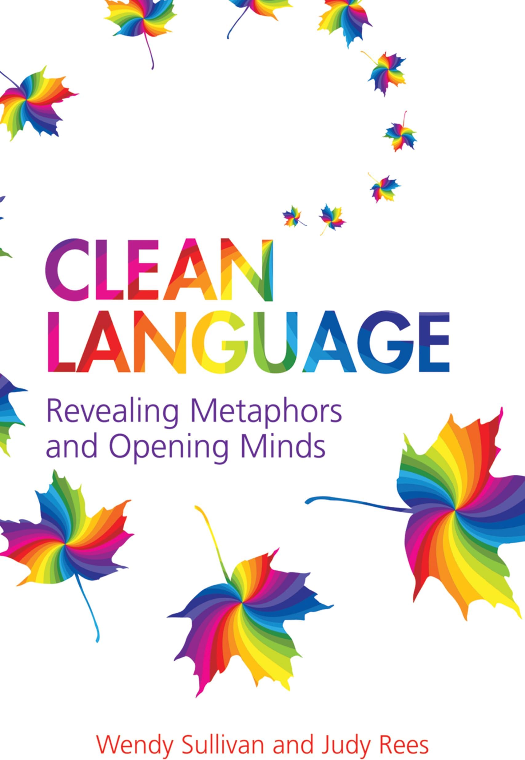 Clean Language: Revealing Metaphors and Opening Minds