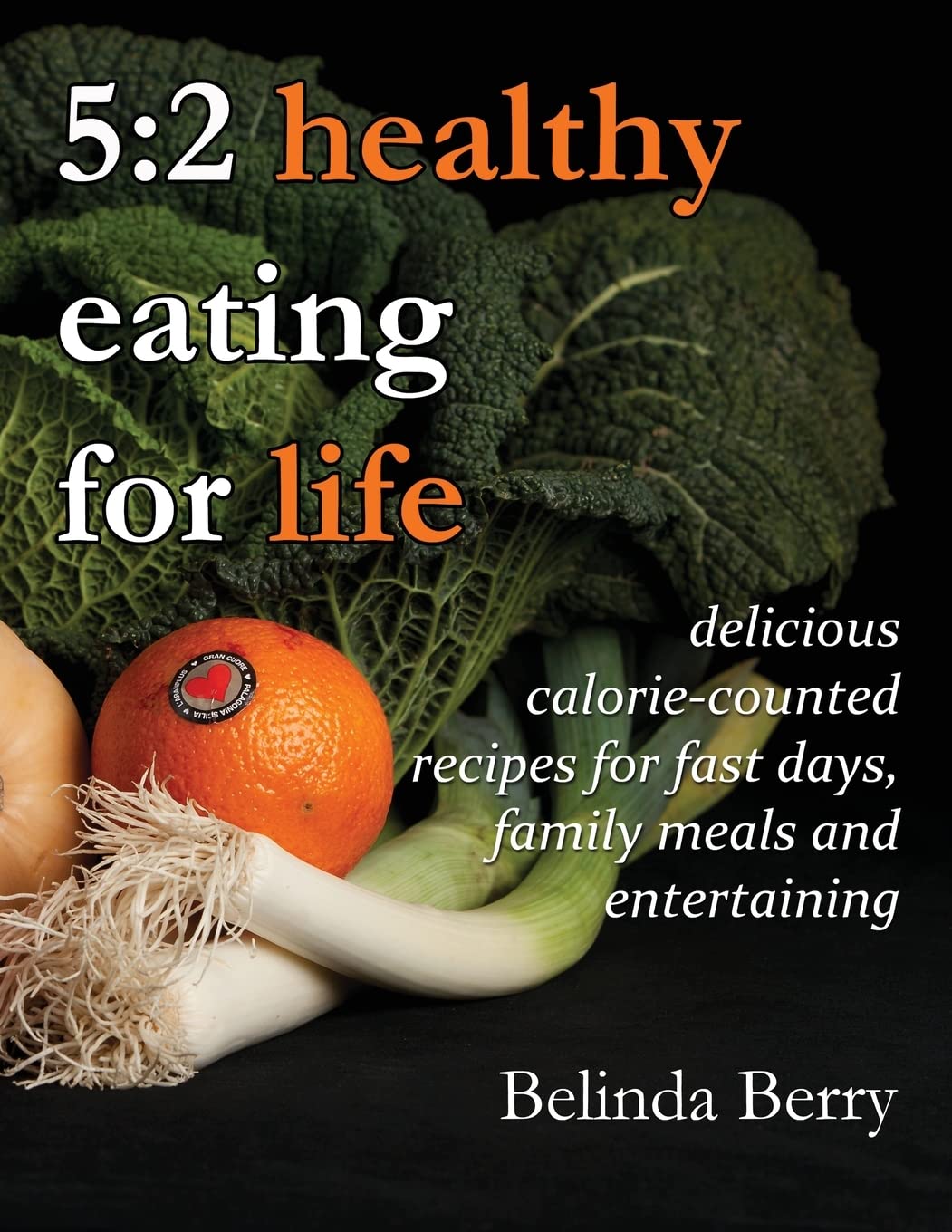 5:2 Healthy Eating for Life: delicious calorie-counted recipes for fast days, family meals and entertaining