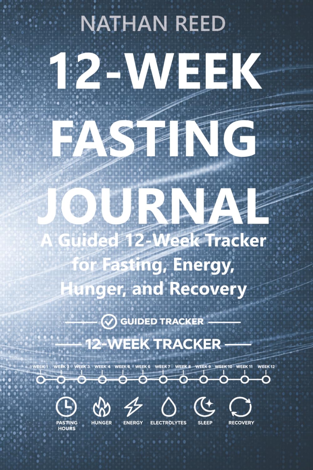 12-Week Fasting Journal: A Guided 12-Week Tracker for Fasting, Energy, Hunger, and Recovery