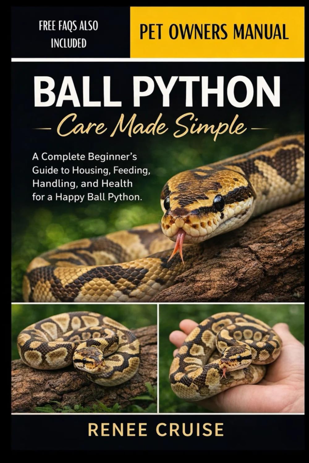 BALL PYTHON CARE MADE SIMPLE: A Complete Beginner’s Guide to Housing, Feeding, Handling, and Health for a Happy Ball Python.