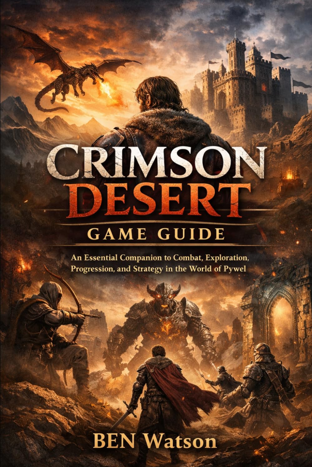 Crimson Desert Game Guide: An Essential Companion to Combat, Exploration, Progression, and Strategy in the World of Pywel