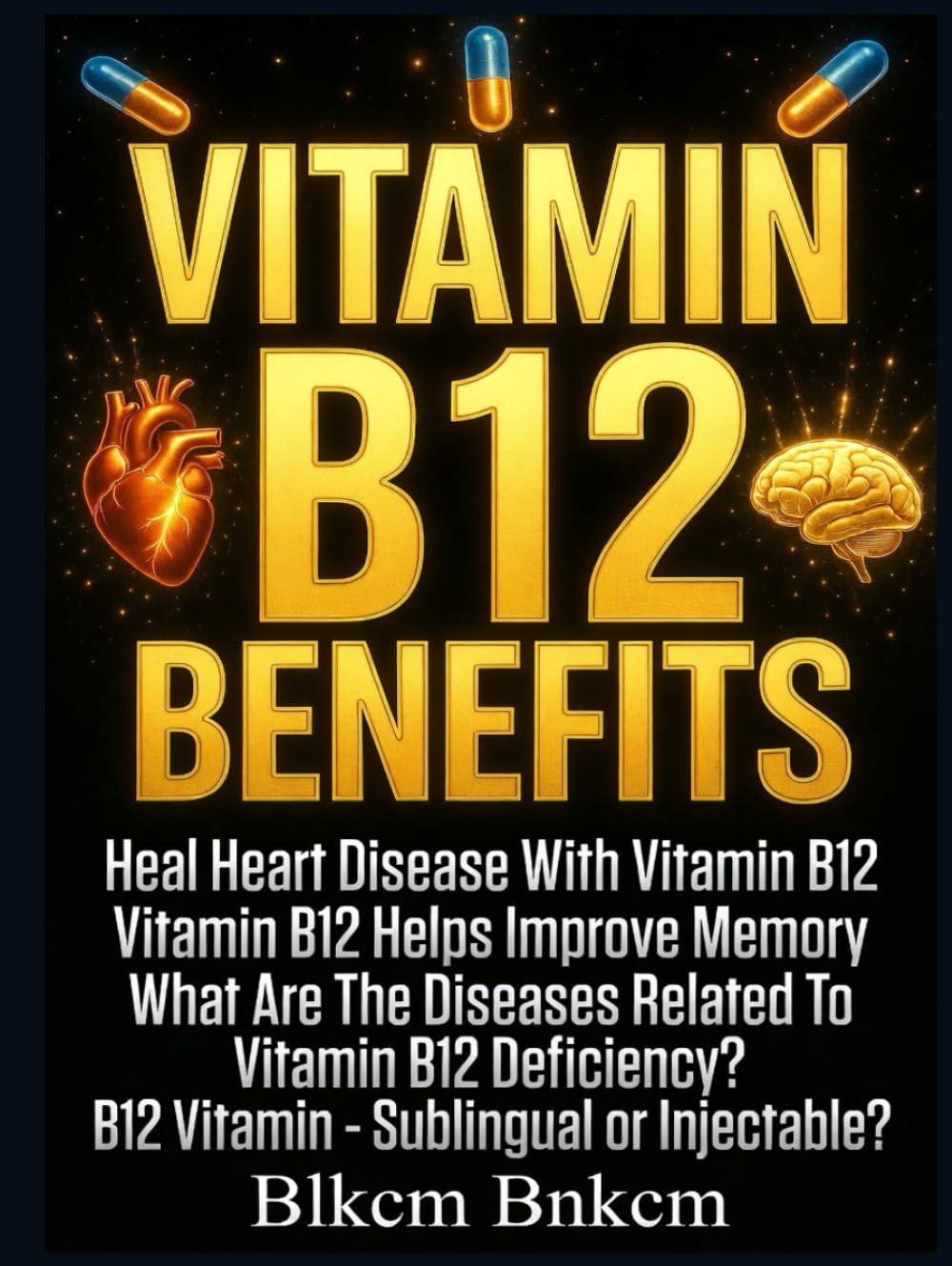 Vitamin B12 Benefits: Heal Heart Disease With Vitamin B12, Vitamin B12 Helps Improve Memory, What Are The Diseases Related To Vitamin B12 Deficiency?, B12 Vitamin - Sublingual or Injectable?