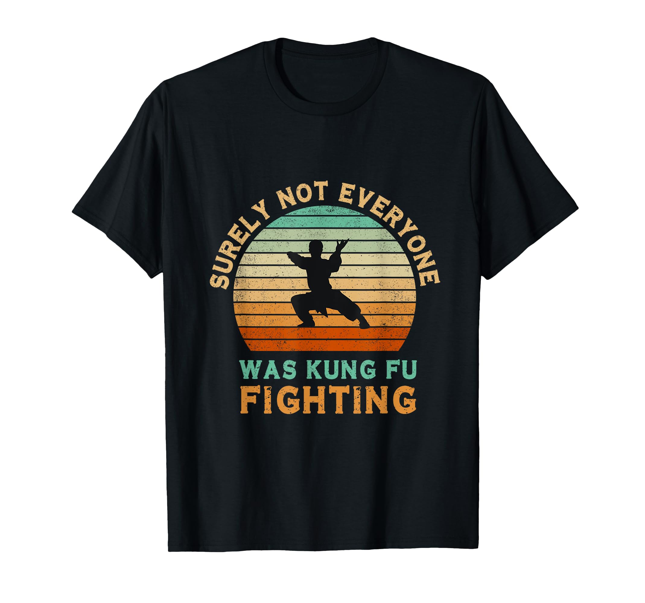 Surely Not Everyone Was Kung Fu Fighting T-ShirtOEKO-TEX STANDARD 100