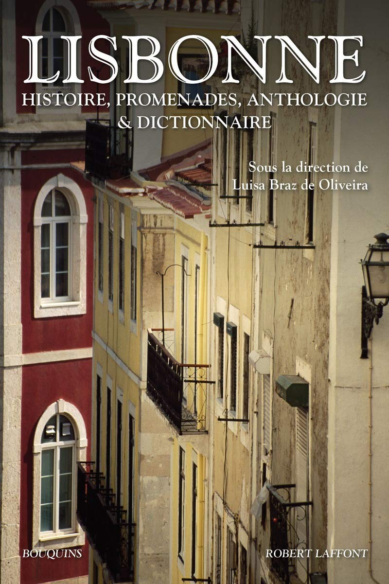 Lisbonne: Histoire, promenades, anthologie et dictionnaire