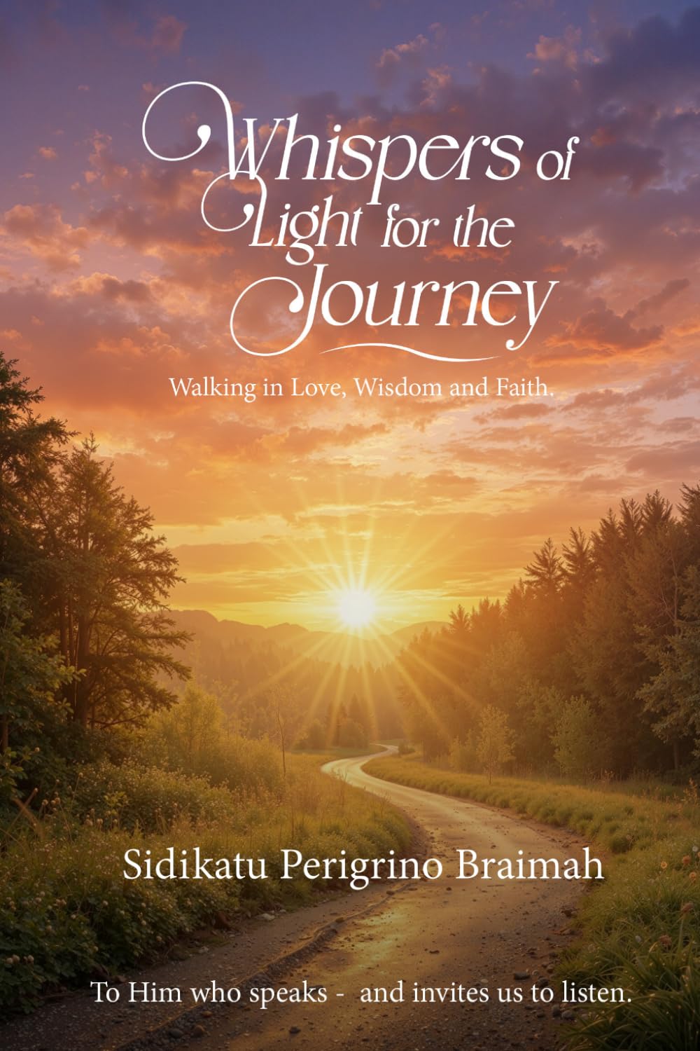 Whispers of Light for the Journey: Walking in Love, Wisdom, and Faith.